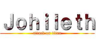 Ｊｏｈｉｌｅｔｈ (attack on titan)