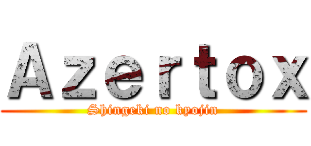 Ａｚｅｒｔｏｘ (Shingeki no kyojin)