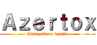 Ａｚｅｒｔｏｘ (Shingeki no kyojin)