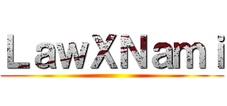 ＬａｗＸＮａｍｉ ()
