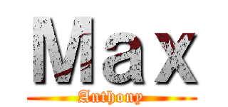 Ｍａｘ (Anthony)