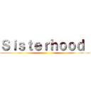 Ｓｉｓｔｅｒｈｏｏｄ  ()
