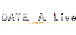 ＤＡＴＥ． Ａ．Ｌｉｖｅ (save the world )