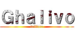 Ｇｈａｌｉｖｏ (frilinee)