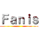 Ｆａｎｉｓ ()