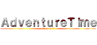 ＡｄｖｅｎｔｕｒｅＴｉｍｅ (attack on 三峽)