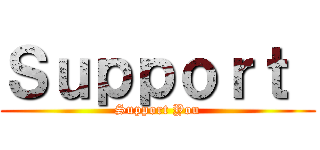 Ｓｕｐｐｏｒｔ  (Support You)