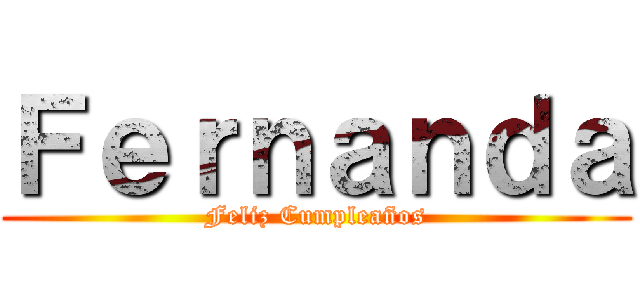 Ｆｅｒｎａｎｄａ (Feliz Cumpleaños)