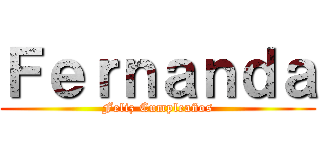 Ｆｅｒｎａｎｄａ (Feliz Cumpleaños)