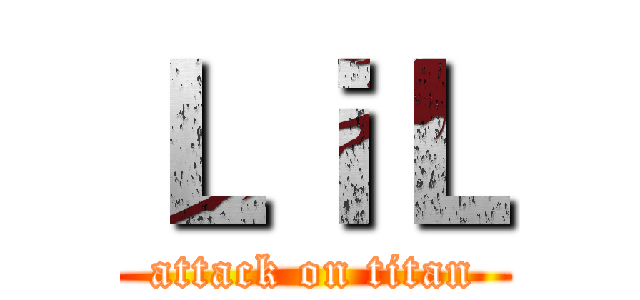 ＬｉＬ (attack on titan)
