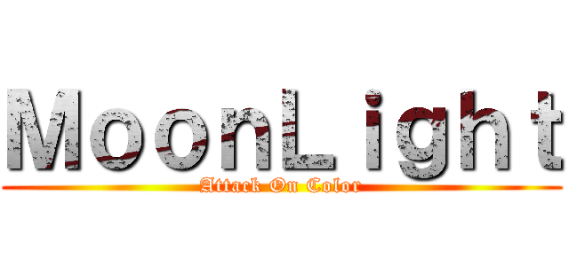 ＭｏｏｎＬｉｇｈｔ (Attack On Color)