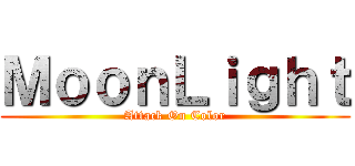 ＭｏｏｎＬｉｇｈｔ (Attack On Color)