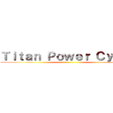 Ｔｉｔａｎ Ｐｏｗｅｒ Ｃｙｃｌｅ ()