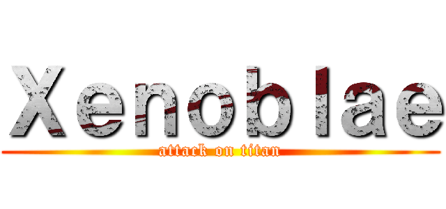 Ｘｅｎｏｂｌａｅ (attack on titan)