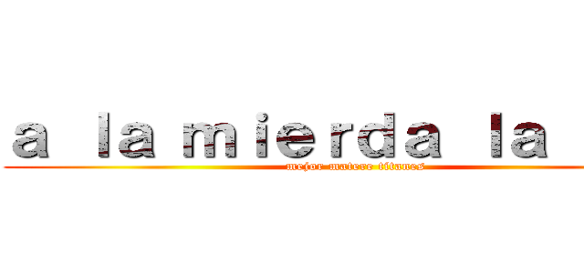 ａ ｌａ ｍｉｅｒｄａ ｌａ ＰＳＵ (mejor matere titanes)