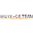 ＷＧＹＫ－ＣＳ ＴＥＡＭ (Don't say I wish, Say I WILL)
