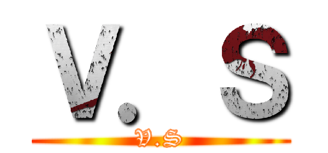Ｖ．Ｓ (V.S)