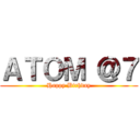 ＡＴＯＭ ＠７ (Happy Birhday)