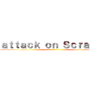 ａｔｔａｃｋ ｏｎ Ｓｃｒａｔｃｈ ()