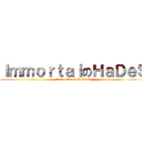 ｌｍｍｏｒｔａｌのＨａＤｅＳ (lmmortal on HaDeS)