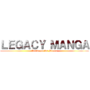 ＬＥＧＡＣＹ ＭＡＮＧＡ (Pasión por los Mangas)