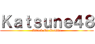 Ｋａｔｓｕｎｅ４８ (Attack On Zomblo)
