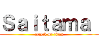 Ｓａｉｔａｍａ  (attack on titan)