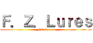 Ｆ．Ｚ．Ｌｕｒｅｓ (F.Z.Lures)