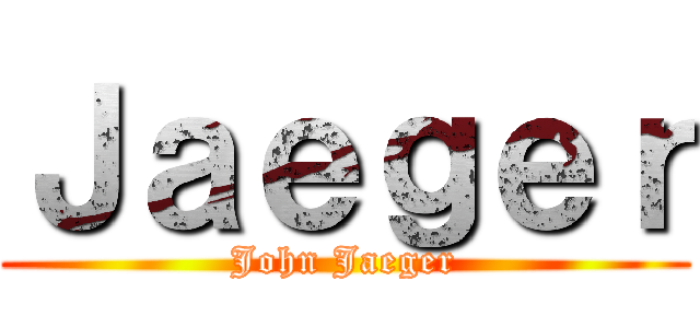 Ｊａｅｇｅｒ (John Jaeger)