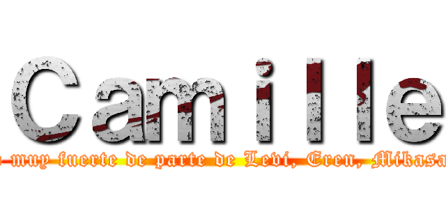 Ｃａｍｉｌｌｅ (Un abrazo muy fuerte de parte de Levi, Eren, Mikasa y Armin)