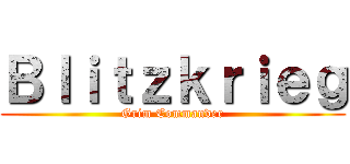 Ｂｌｉｔｚｋｒｉｅｇ (Grim Commander)