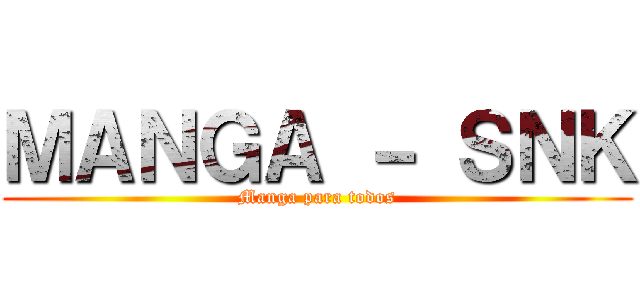 ＭＡＮＧＡ － ＳＮＫ (Manga para todos)