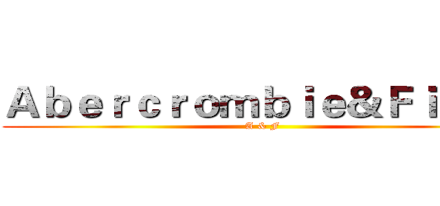 Ａｂｅｒｃｒｏｍｂｉｅ＆Ｆｉｔｃｈ (A & F)