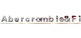 Ａｂｅｒｃｒｏｍｂｉｅ＆Ｆｉｔｃｈ (A & F)