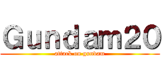 Ｇｕｎｄａｍ２０ (attack on gundam)