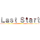Ｌａｓｔ Ｓｔａｒｔ (ラストスタート)