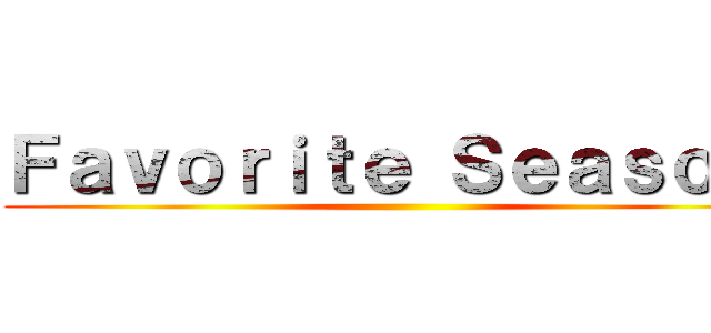 Ｆａｖｏｒｉｔｅ Ｓｅａｓｏｎ  ()