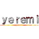 ｙｅｒｅｍｉ (yeremi)