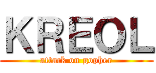 ＫＲＥＯＬ (attack on gopher)
