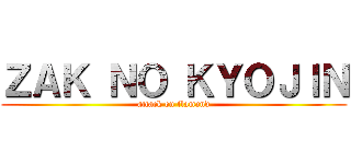 ＺＡＫ ＮＯ ＫＹＯＪＩＮ (attack on flamand)