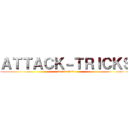 ＡＴＴＡＣＫ－ＴＲＩＣＫＳ (magic show)