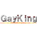ＧａｙＫｉｎｇ (Attack Of Gayking)