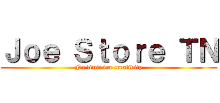 Ｊｏｅ Ｓｔｏｒｅ ＴＮ (No limit for creativity)