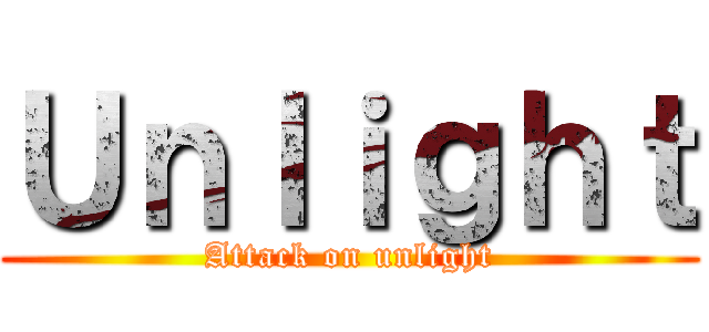 Ｕｎｌｉｇｈｔ (Attack on unlight)