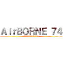 ＡｉｒＢＯＲＮＥ ７４ (AIRBORNE 74)
