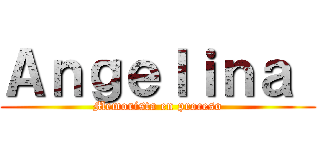 Ａｎｇｅｌｉｎａ  (Memorista en proceso)