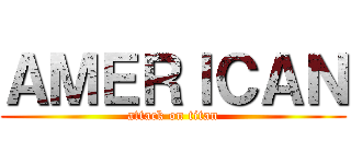ＡＭＥＲＩＣＡＮ (attack on titan)