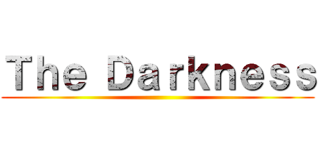 Ｔｈｅ Ｄａｒｋｎｅｓｓ ()