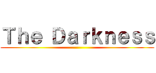 Ｔｈｅ Ｄａｒｋｎｅｓｓ ()
