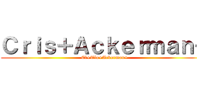 Ｃｒｉｓ＋Ａｃｋｅｒｍａｎ＋ (El+Tío+Ackerman+)